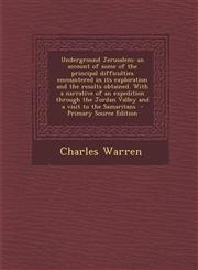 Underground Jerusalem an account of some of the principal difficulties encountered in its exploration and the results obtained. With a narrative of an expedition through the Jordan Valley and a visit to the Samaritans  - Primary Source Edition,1295707497,9781295707492