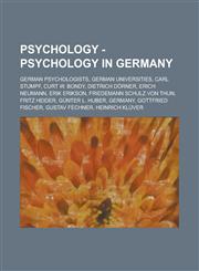 Psychology - Psychology in Germany German Psychologists, German Universities, Carl Stumpf, Curt W. Bondy, Dietrich Dorner, Erich Neumann, Erik Erikso,1234860759,9781234860752
