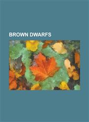 Brown Dwarfs Brown Dwarf, Nemesis, Epsilon Indi, Brown Dwarf X-Ray Source, List of Brown Dwarfs, 54 Piscium, 2m1207, HD 38529, Coro,115765343X,9781157653431