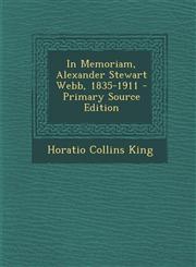 In Memoriam, Alexander Stewart Webb, 1835-1911 - Primary Source Edition,1295395533,9781295395538