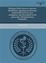 Biological links between cofactors Metabolism, signaling and dynamic relationships between iron, manganese, and chlorophyll in the green alga Chlamydomonas reinhardtii.,1243565845,9781243565846