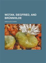 Wotan, Siegfried, and Brünnhilde,1154510743,9781154510744