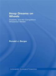 Hoop Dreams on Wheels Disability and the Competitive Wheelchair Athlete,0415965101,9780415965101