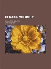 Ben-Hur Volume 2; a tale of the Christ,1231288965,9781231288962