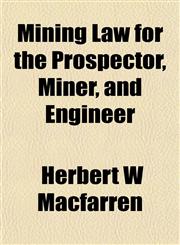 Mining Law for the Prospector, Miner, and Engineer,1154787354,9781154787351