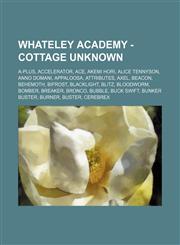 Whateley Academy - Cottage Unknown A-Plus, Accelerator, Ace, Akemi Hori, Alice Tennyson, Anno Domani, Appaloosa, Attributes, Axel, Beacon, Behemoth, Bifrost, Blacklight, Blitz, Bloodworm, Bomber, Breaker, Bronco, Bubble, Buck Swift, Bunker Buster, Burner,1234694581,9781234694586
