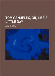 Tom Genuflex, Or, Life's Little Day,1150320192,9781150320194