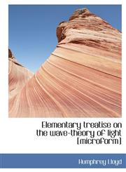 Elementary treatise on the wave-theory of light [microform],114021893X,9781140218937