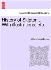 History of Skipton ... With illustrations, etc.,1241603774,9781241603779