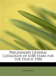 Preliminary General Catalogue of 6188 Stars for the Epoch 1900,1241666830,9781241666835
