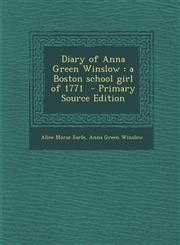 Diary of Anna Green Winslow a Boston school girl of 1771  - Primary Source Edition,1294644106,9781294644101