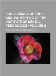 Proceedings of the Annual Meeting of the Institute of Dental Pedogogics (Volume 9),1151157279,9781151157270