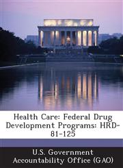 Health Care Federal Drug Development Programs: Hrd-81-125,1289026556,9781289026554