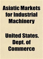 Asiatic Markets for Industrial Machinery,1152167634,9781152167636