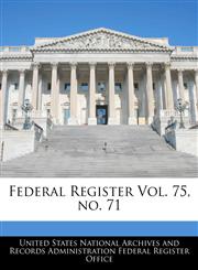 Federal Register Vol. 75, no. 71,1240666659,9781240666652
