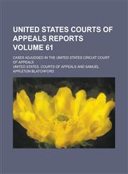 United States Courts of Appeals Reports; Cases Adjudged in the United States Circuit Court of Appeals Volume 61,1236916360,9781236916365