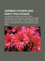 German Fatherland Party politicians Emil Kraepelin, Alfred von Tirpitz, Alfred Hugenberg, Houston Stewart Chamberlain, Cosima Wagner,1233101404,9781233101405