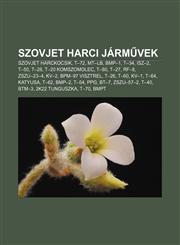 Szovjet Harci Jarm Vek Szovjet Harckocsik, T-72, MT-LB, BMP-1, T-34, Isz-2, T-50, T-28, T-20 Komszomolec, T-80, T-27, RF-8, Zszu-23-4, Kv-2,1232896063,9781232896067