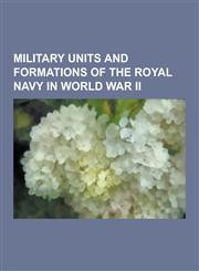 Military Units and Formations of the Royal Navy in World War II British Pacific Fleet, List of Eastern Fleet Ships, Mediterranean Fleet, 835 Naval AI,1230593225,9781230593227