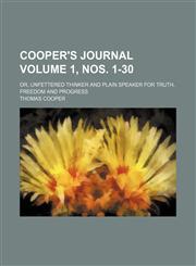 Cooper's journal; or, Unfettered thinker and plain speaker for truth, freedom and progress Volume 1, nos. 1-30,1150824867,9781150824869