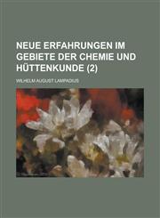 Neue Erfahrungen Im Gebiete Der Chemie Und Huttenkunde (2 ),1154874478,9781154874471
