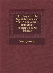 Our Boys in the Spanish-American War A Souvenir ... Illustrated... - Primary Source Edition,1294480170,9781294480174