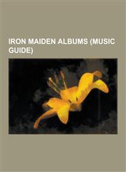 Iron Maiden Albums (Music Guide) Iron Maiden EPS, Iron Maiden Compilation Albums, Iron Maiden Live Albums, Iron Maiden Video Albums, the Number of Th,1230617582,9781230617589