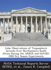Lidar Observations of Tropospheric Aerosols Over Northeastern South Africa During the Arrex and Safari-2000 Dry Season Experiments,1289289999,9781289289997