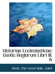 Historiae Ecclesiasticae Gentis Anglorum Libri III, IV,1110731728,9781110731725