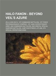 Halo Fanon - Beyond Veil's Azure (R)-(+)-WIN 55212, 1st Commando Battalion, 1st Force Reconnaissance Company, 1st UNSC Expeditionary Army, 2nd Commando Battalion, 2nd Orbital Special Warfare Battalion, 4-methoxyphenyl-HTI-286, 5th Special Operations Wing,1234715503,9781234715502