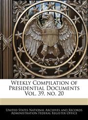 Weekly Compilation of Presidential Documents Vol. 39, no. 20,1240773951,9781240773954
