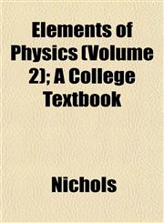 Elements of Physics (Volume 2); A College Textbook,1152647962,9781152647961