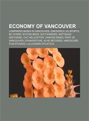 Economy of Vancouver Companies based in Vancouver, Oneworld, EA Sports, BC Hydro, Ritchie Bros. Auctioneers, SoftQuad Software, CHC Helicopter,1156994586,9781156994580