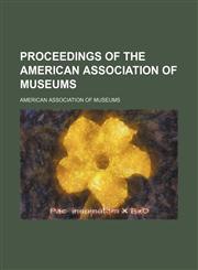 Proceedings of the American association of museums  (Volume 7),1151671126,9781151671127