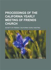 Proceedings of the California Yearly Meeting of Friends Church,1236849574,9781236849571