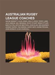 Australian rugby league coaches Wayne Bennett, Alan Jones, Wally Lewis, Terry Lamb, Jack Gibson, Mal Meninga, Ricky Stuart, Brad Fittler,1155809092,9781155809090