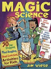 Magic Science: 50 Jaw-Dropping, Mind-Boggling, Head-Scratching Activities for Kids,0471182397,9780471182399