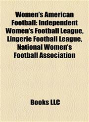 Women's American Football Independent Women's Football League, Lingerie Football League, National Women's Football Association,115798276X,9781157982760