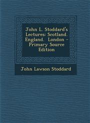 John L. Stoddard's Lectures Scotland.  England.  London - Primary Source Edition,1293298603,9781293298602