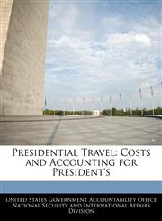 Presidential Travel Costs and Accounting for President's,1240739788,9781240739783