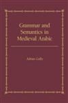 Grammar and Semantics in Medieval Arabic A Study of Ibn-Hisham's 'Mughni L-Labib',0700703020,9780700703029