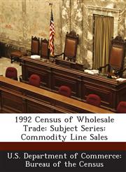 1992 Census of Wholesale Trade Subject Series: Commodity Line Sales,1288864388,9781288864386