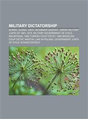 Military dictatorship Burma, Sudan, Libya, Muammar Gaddafi, Greek military junta of 1967-1974, Military government of Chile, Mauritania,1156533546,9781156533543