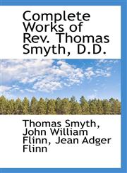 Complete Works of REV. Thomas Smyth, D.D.,111768430X,9781117684307