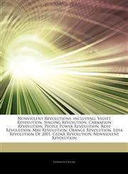 Articles On Nonviolent Revolutions, including Velvet Revolution, Singing Revolution, Carnation Revolution, People Power Revolution, Rose Revolution, May Revolution, Orange Revolution, Edsa Revolution Of 2001, Cedar Revolution,1243188502,9781243188502