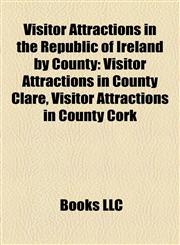 Visitor Attractions in the Republic of Ireland by County Visitor Attractions in County Clare, Visitor Attractions in County Cork,1157992412,9781157992417