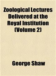 Zoological Lectures Delivered at the Royal Institution (Volume 2),1152146297,9781152146297
