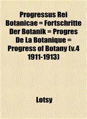 Progressus Rei Botanicae = Fortschritte Der Botanik = Progrès De La Botanique = Progress of Botany (v.4 1911-1913),1153109581,9781153109581