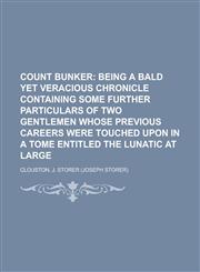 Count Bunker; Being a Bald Yet Veracious Chronicle Containing Some Further Particulars of Two Gentlemen Whose Previous Careers Were Touched,1153597748,9781153597746