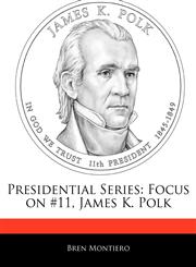 Presidential Series Focus on #11, James K. Polk,1171079974,9781171079972